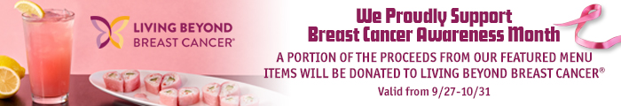 We proudly support breast cancer awareness month. A portion of the proceeds from featured menu items will be donated to living beyond breast cancer.