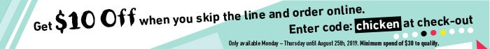Get $10 off when you skip the line and order online. Enter code: